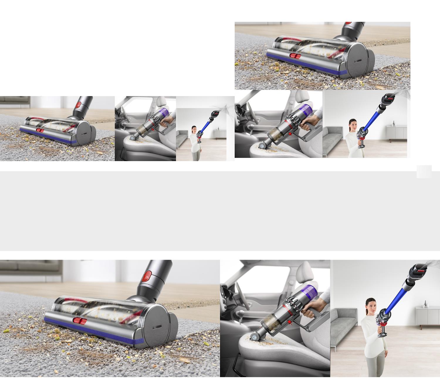 Trio afbeeldingen De eerste een Torque vloerzuigmond die kruimels opzuigt van een grijs tapijt.De tweede een Cyclone V10 met gemotoriseerde miniborstel die de trap schoonmaakt.De derde een model dat een Cyclone V10 gebruikt om boven haar hoofd schoon te maken.