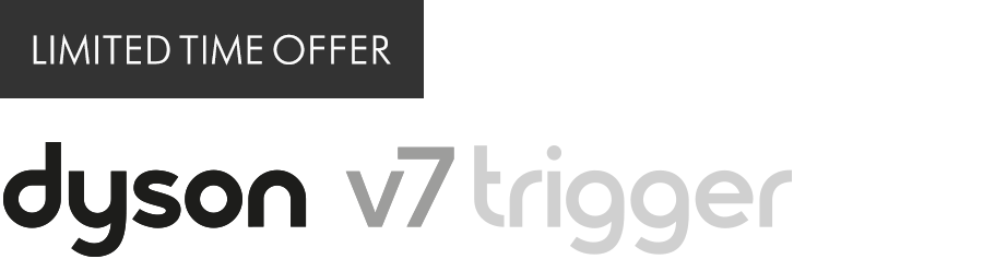 Limited Time Offer Dyson V7 Trigger Logo