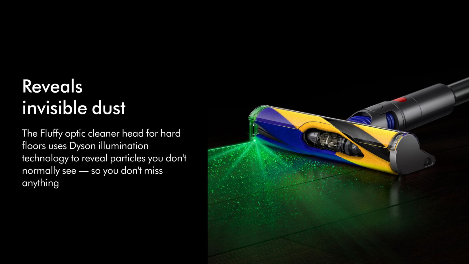 The Fluffy Optic cleaner head illuminates hidden dirt on hard floors.
